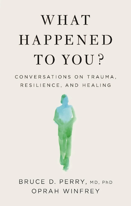 What Happened to You_ (2021) Bruce D. Perry, MD. PhD, Oprah Winfrey